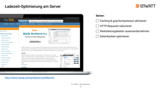 © 121WATT - André Goldmann
Server:
Caching & gzip-Kompression aktivieren
HTTP-Requests reduzieren
Weiterleitungsketten auseinandernehmen
Datenbanken optimieren
19
http://www.mysql.com/products/workbench/
Ladezeit-Optimierung am Server
 