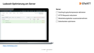 © 121WATT - André Goldmann
Server:
Caching & gzip-Kompression aktivieren
HTTP-Requests reduzieren
Weiterleitungsketten auseinandernehmen
Datenbanken optimieren
21
https://inﬁnitewp.com/
Ladezeit-Optimierung am Server
 