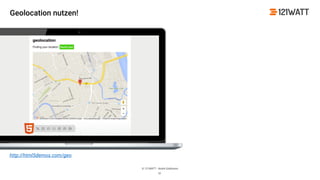 © 121WATT - André Goldmann
51
http://html5demos.com/geo
Geolocation nutzen!
 