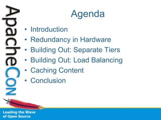 Agenda
• Introduction
• Redundancy in Hardware
• Building Out: Separate Tiers
• Building Out: Load Balancing
• Caching Content
• Conclusion
 