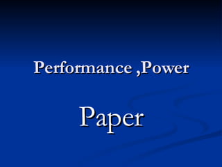 Performance ,Power Paper 