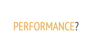 PERFORMANCE?
 