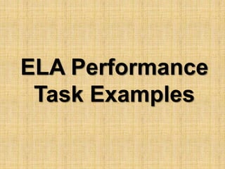 ELA Performance 
Task Examples 
 