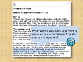 When writing your story, find ways to 
use information and details from the 
sources to improve it. 
 