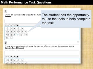 Math Performance Task Questions 
The student has the opportunity 
to use the tools to help complete 
the task. 
 
