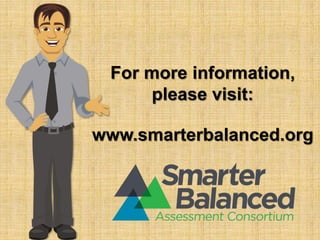 For more information, 
please visit: 
www.smarterbalanced.org 
