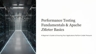 Performance-Testing-Fundamentals-and-Apache-JMeter-Basics. | PPTX