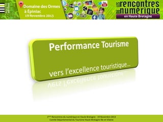 1ères Rencontres du numérique en Haute Bretagne - 19 Novembre 2013
Comité Départemental du Tourisme Haute Bretagne Ille-et-Vilaine

 