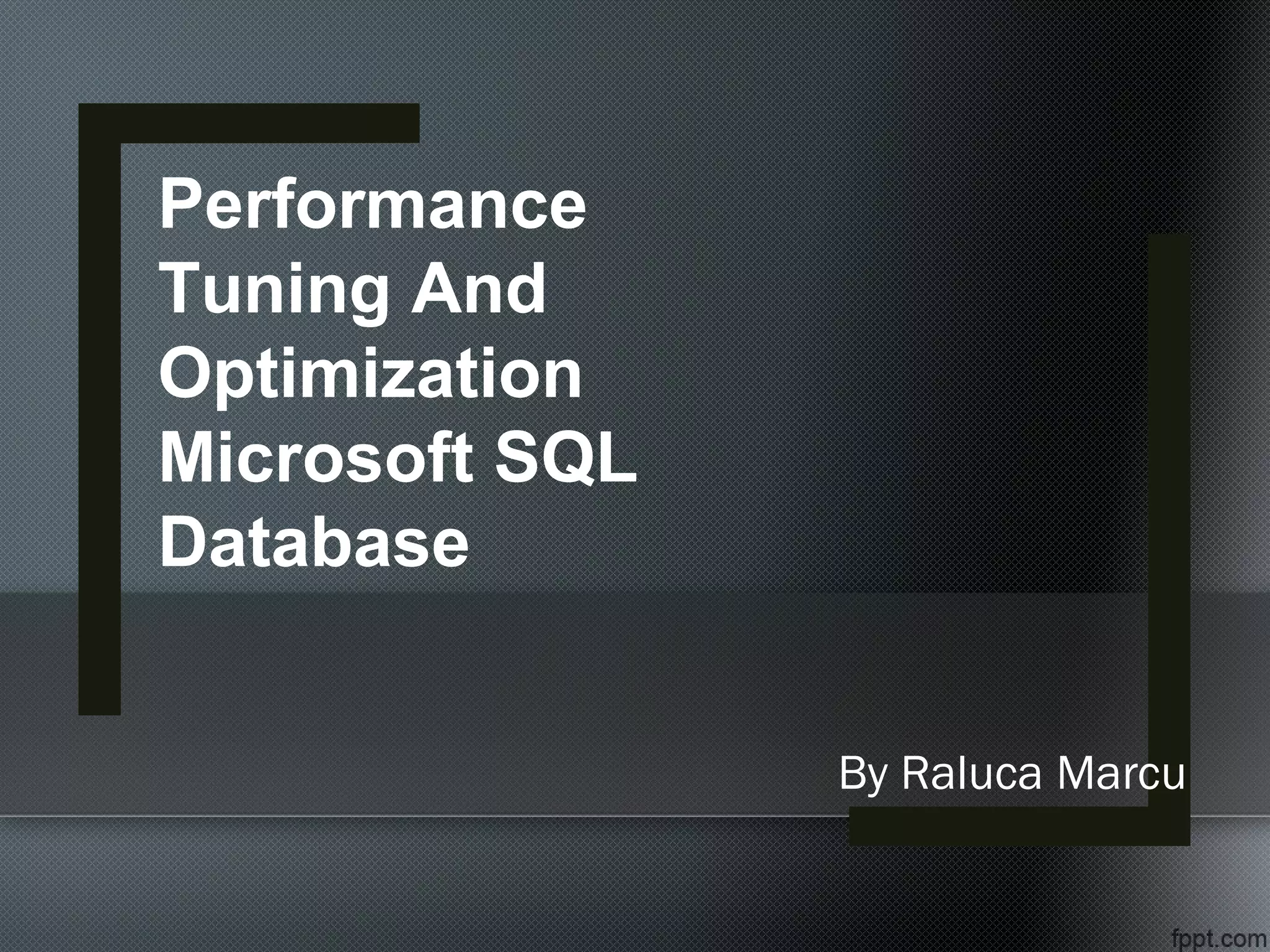 By Raluca Marcu Performance Tuning And Optimization Microsoft SQL Database 