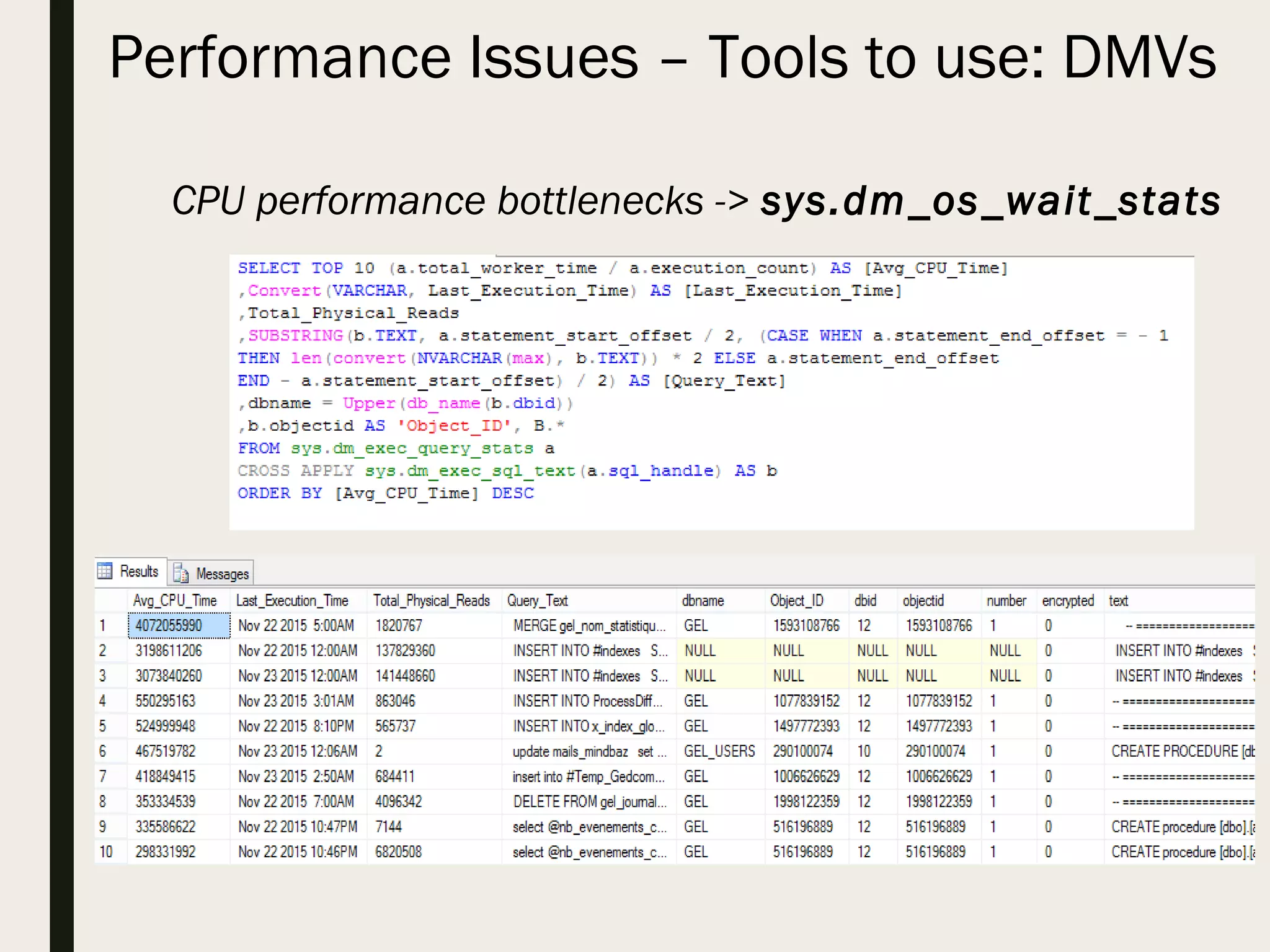 Performance Issues – Tools to use: DMVs CPU performance bottlenecks -> sys.dm_os_wait_stats 