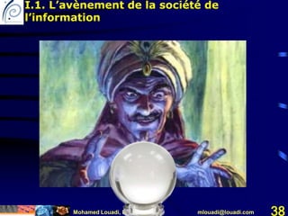 Mohamed Louadi, PhD Tunis mlouadi@louadi.com 38
I.1. L’avènement de la société de
l’information
 