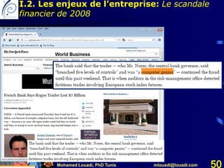 Mohamed Louadi, PhD Tunis mlouadi@louadi.com 50
I.2. Les enjeux de l’entreprise: Le scandale
financier de 2008
 
