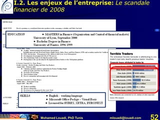 Mohamed Louadi, PhD Tunis mlouadi@louadi.com 52
I.2. Les enjeux de l’entreprise: Le scandale
financier de 2008
 