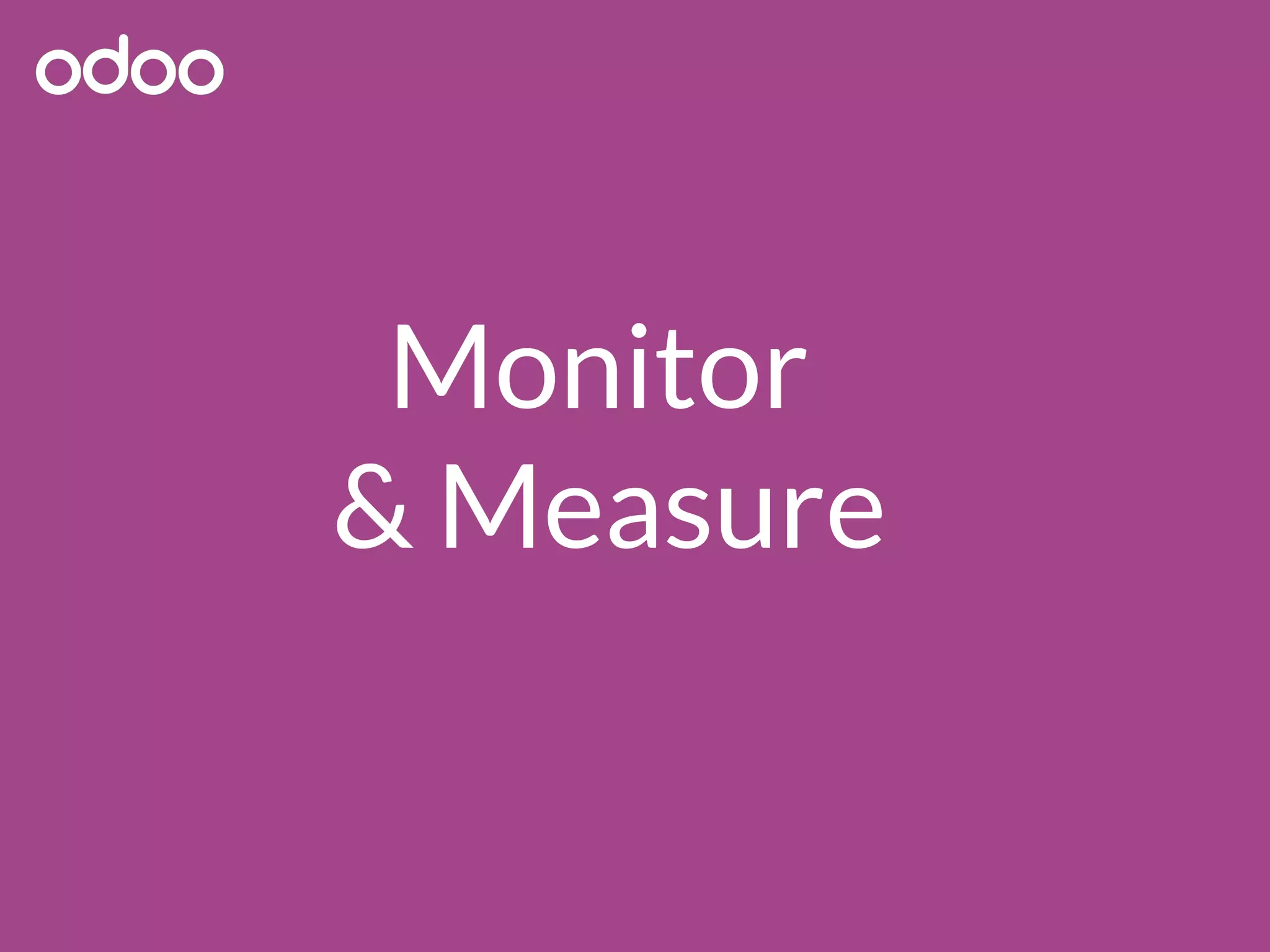 Monitor
& Measure
 