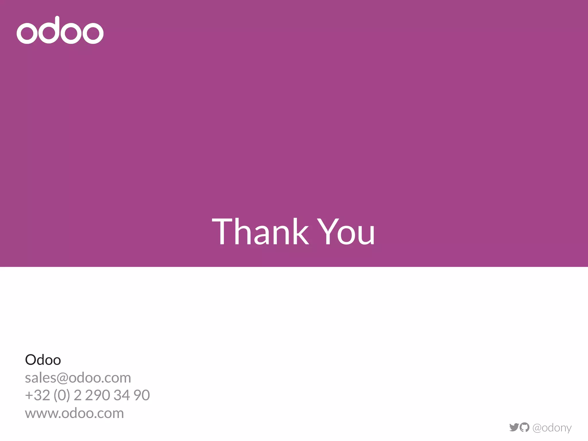 Thank You
 @odony
Odoo
sales@odoo.com
+32 (0) 2 290 34 90
www.odoo.com
 