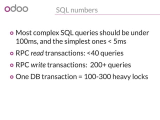 SQL numbers
o Most complex SQL queries should be under
100ms, and the simplest ones < 5ms
o RPC read transactions: <40 queries
o RPC write transactions: 200+ queries
o One DB transaction = 100-300 heavy locks
 