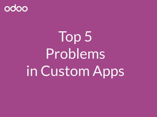Top 5
Problems
in Custom Apps
 