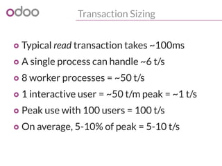 Transaction Sizing
o Typical read transaction takes ~100ms
o A single process can handle ~6 t/s
o 8 worker processes = ~50...