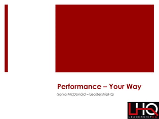 Performance – Your Way
Sonia McDonald – LeadershipHQ
 
