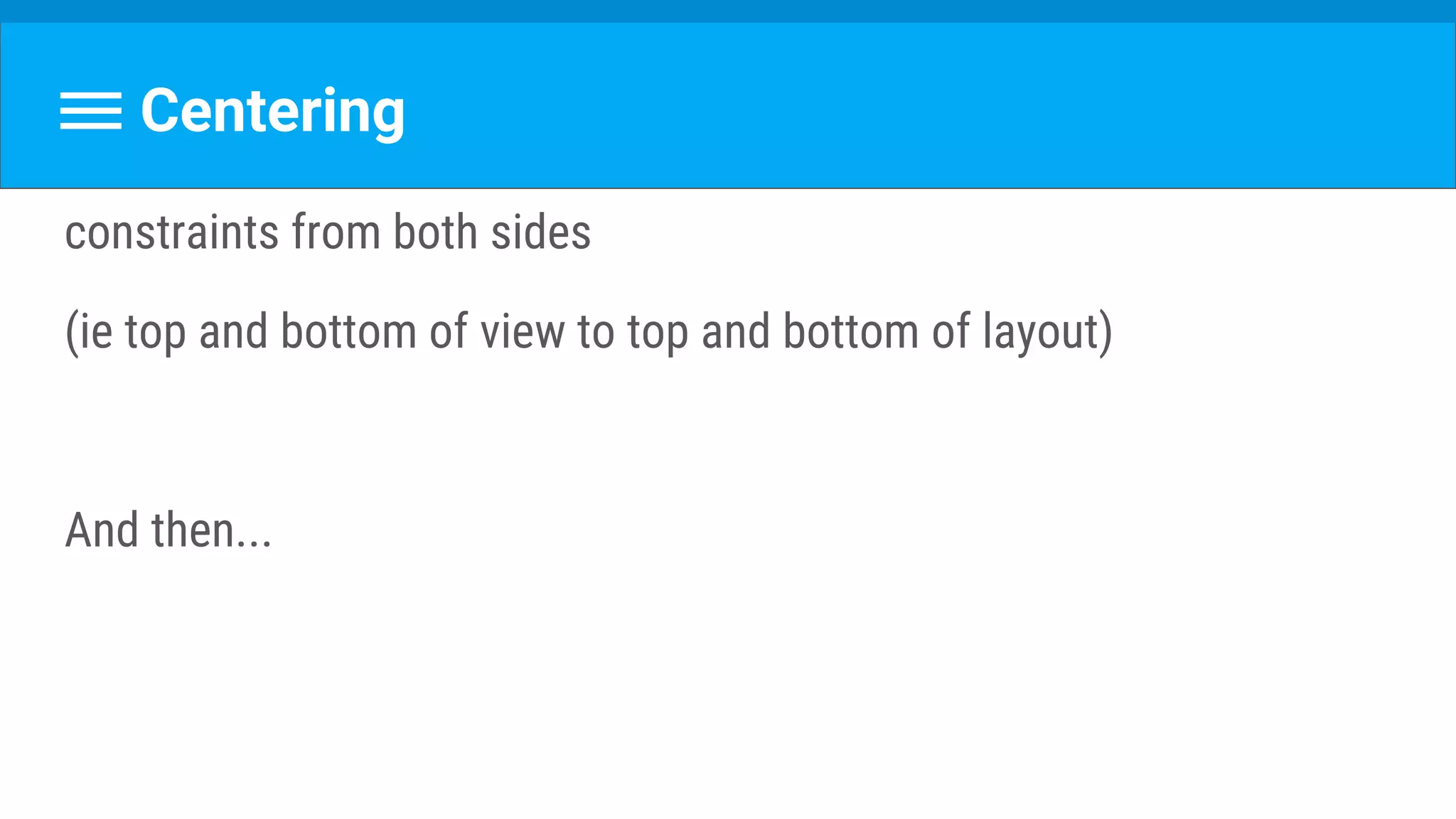 Centering
constraints from both sides
(ie top and bottom of view to top and bottom of layout)
And then...
 