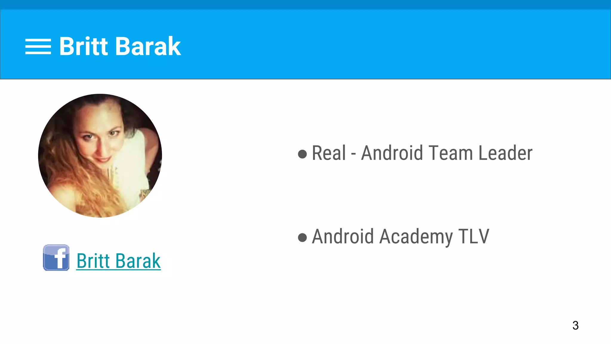 Britt Barak
Britt Barak
3
●Real - Android Team Leader
●Android Academy TLV
 