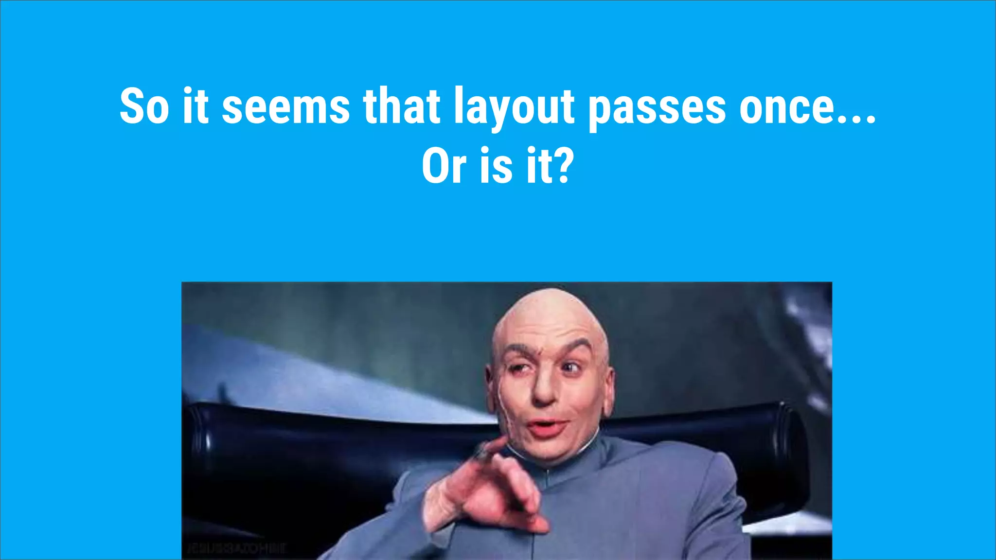 So it seems that layout passes once...
Or is it?
 