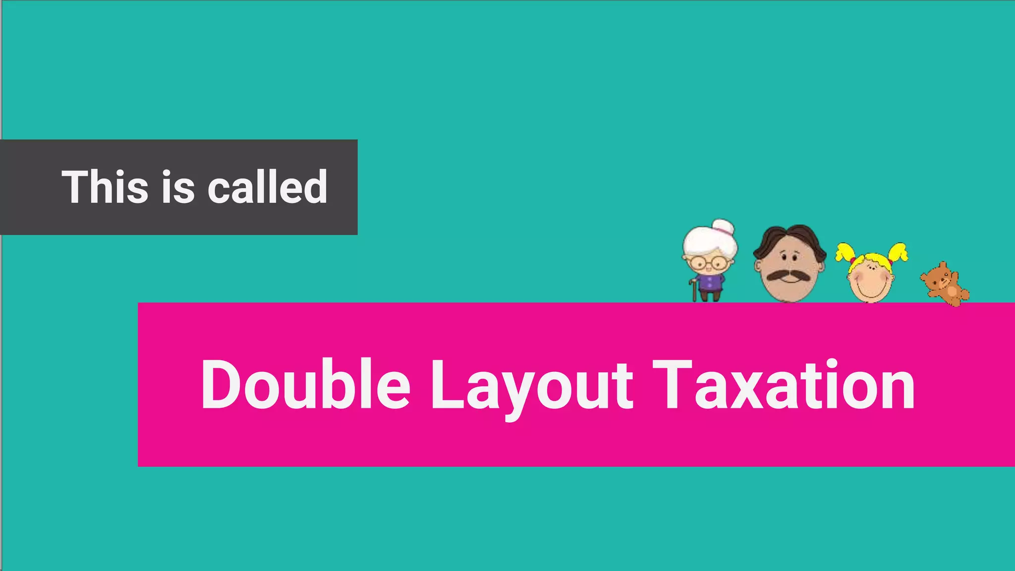 This is called
Double Layout Taxation
 