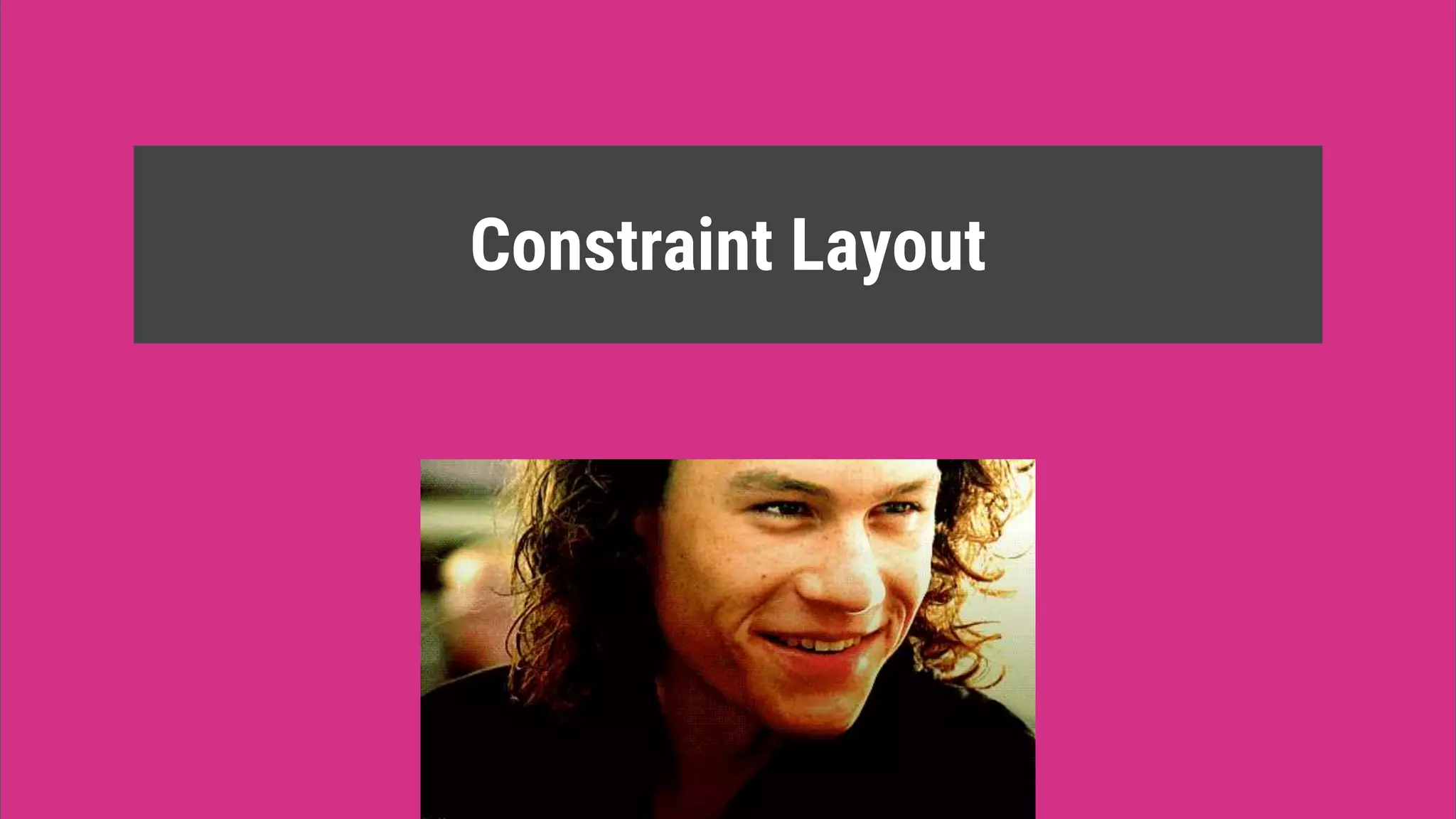 Constraint Layout
 