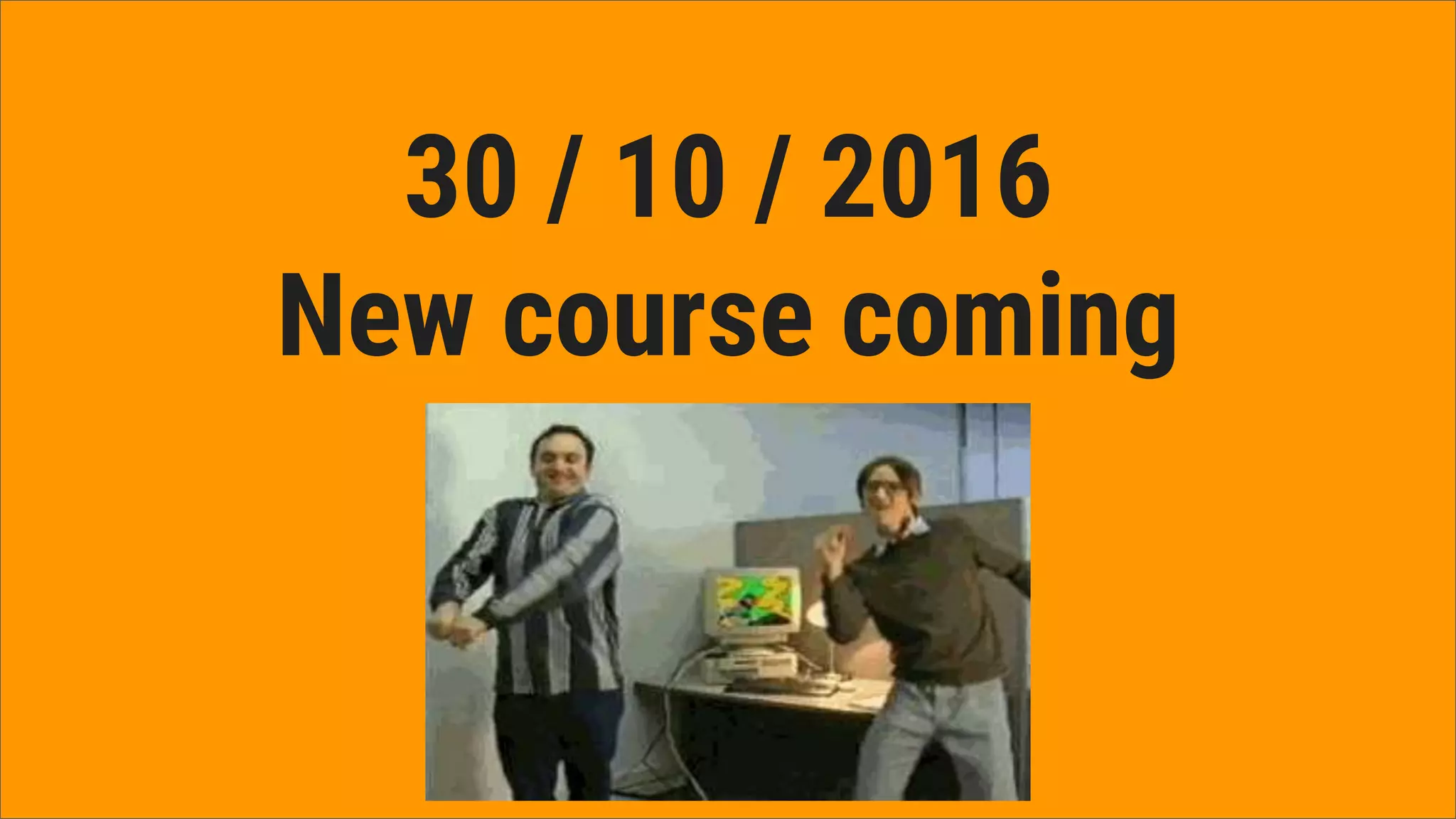 30 / 10 / 2016
New course coming
 