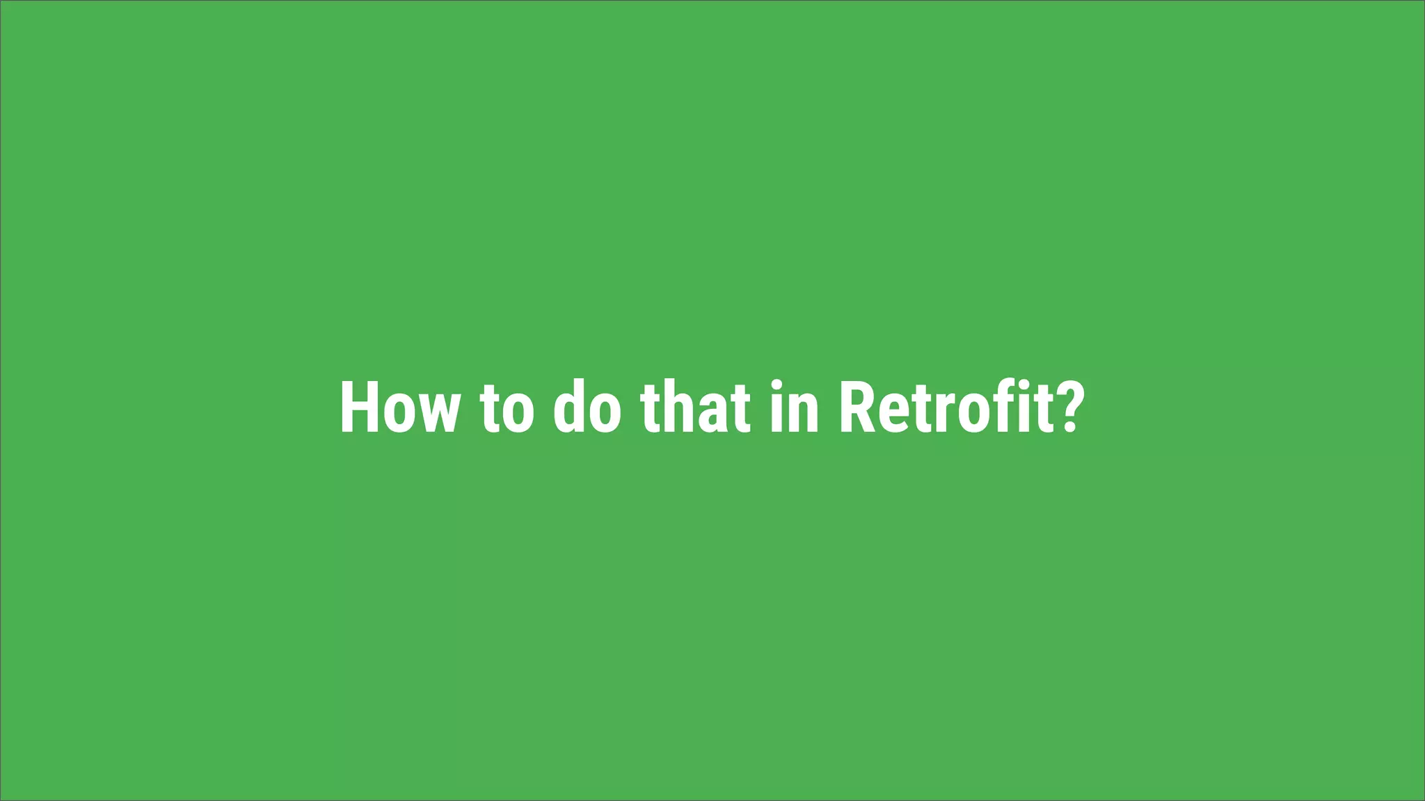 How to do that in Retrofit?
 