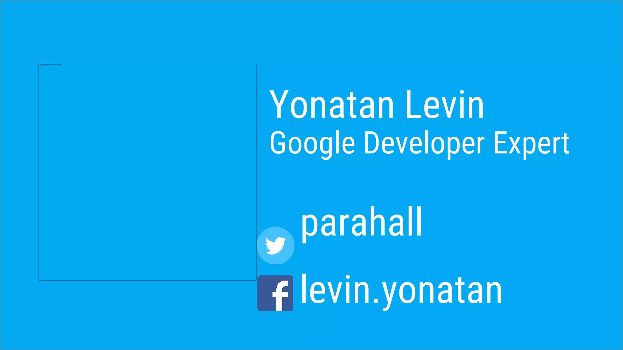Yonatan Levin
Google Developer Expert
parahall
levin.yonatan
 