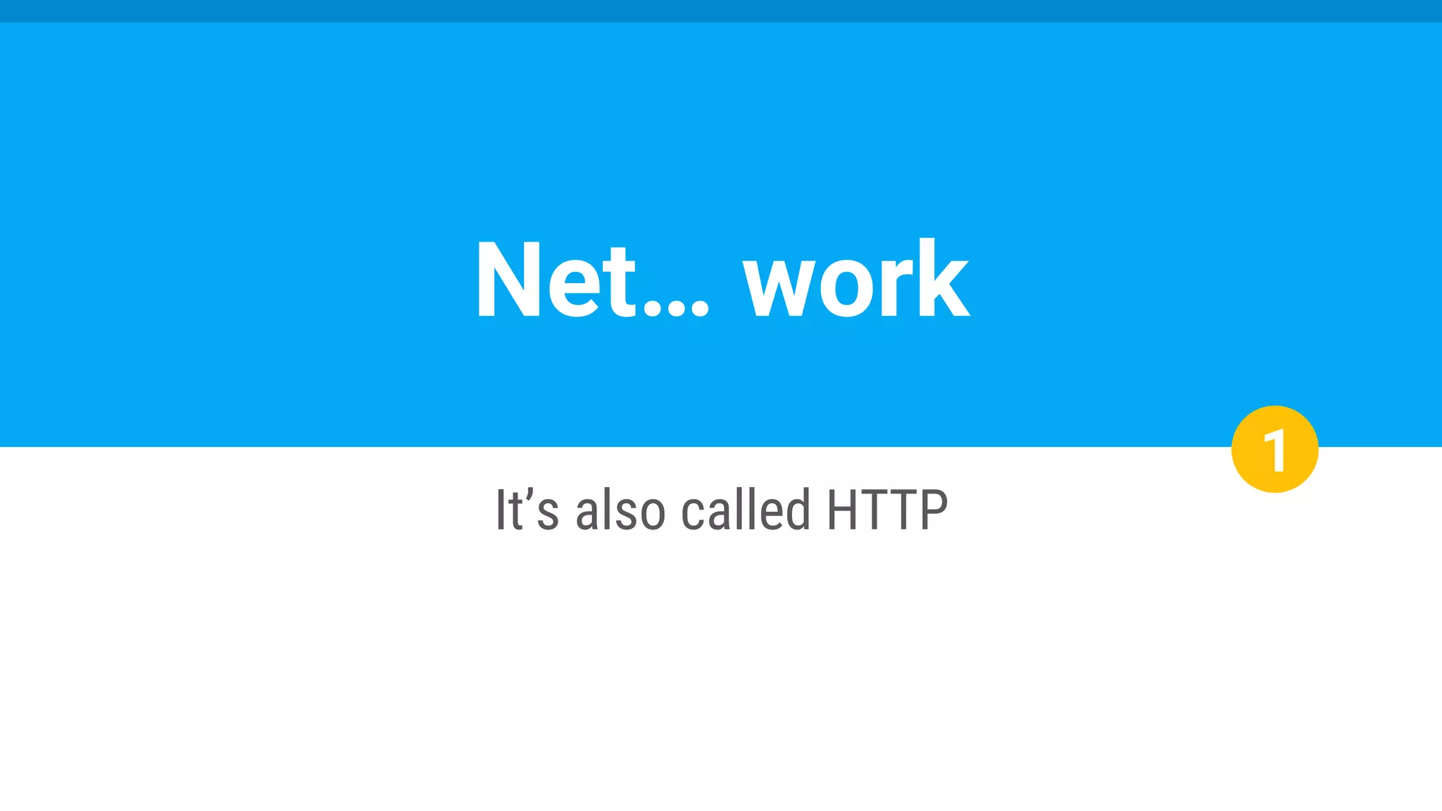 1
It’s also called HTTP
Net… work
 