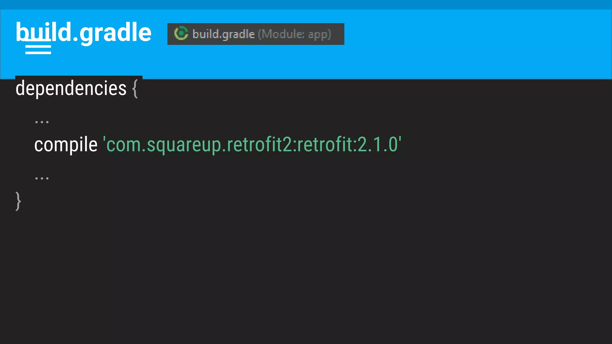 build.gradle
dependencies {
...
compile 'com.squareup.retrofit2:retrofit:2.1.0'
...
}
 
