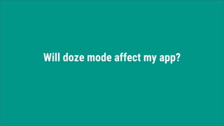 Will doze mode affect my app?
 