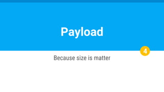 Payload
Because size is matter
4
 