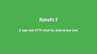 Retrofit 2
A type-safe HTTP client for Android and Java
 