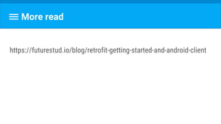 More read
https://futurestud.io/blog/retrofit-getting-started-and-android-client
 