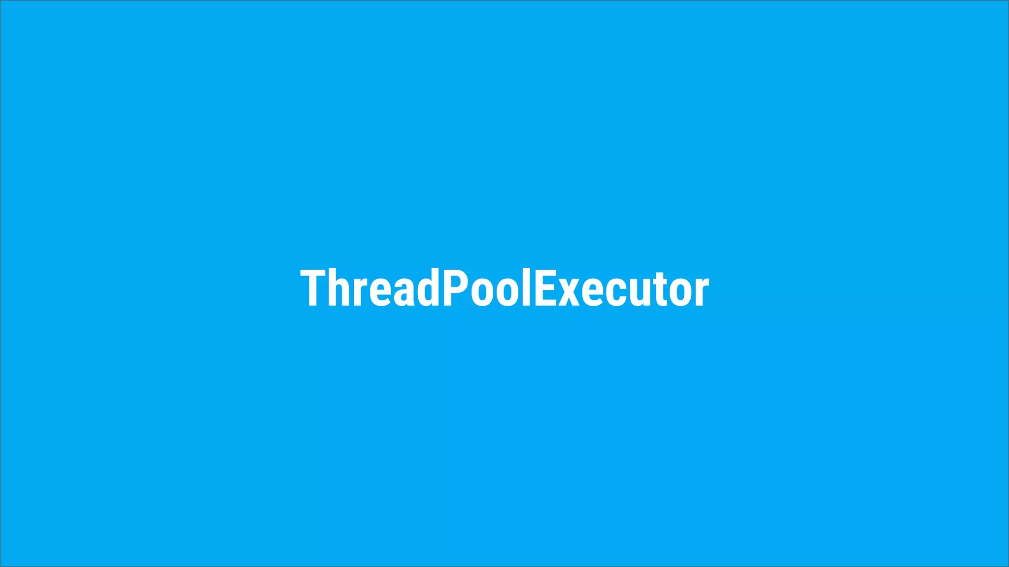 ThreadPoolExecutor
 