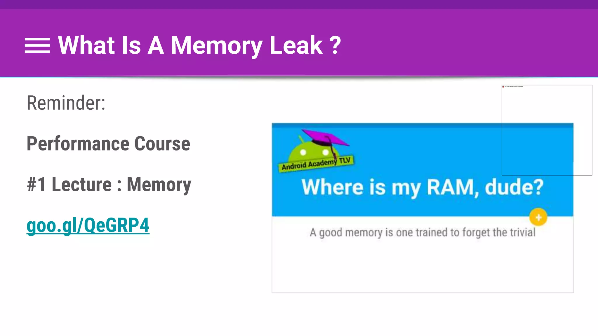 What Is A Memory Leak ?
Reminder:
Performance Course
#1 Lecture : Memory
goo.gl/QeGRP4
 