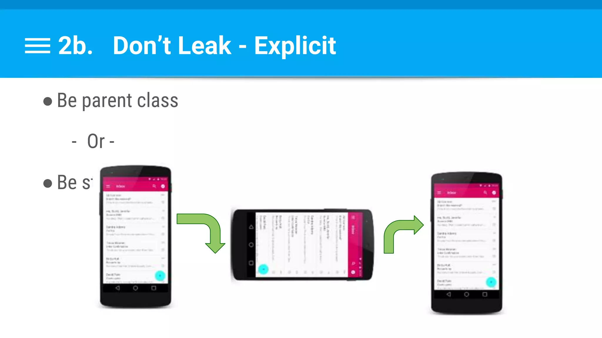 2b. Don’t Leak - Explicit
●Be parent class
- Or -
●Be static class
 