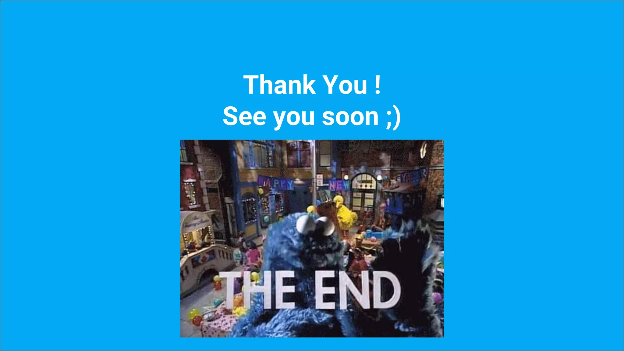 Thank You !
See you soon ;)
 