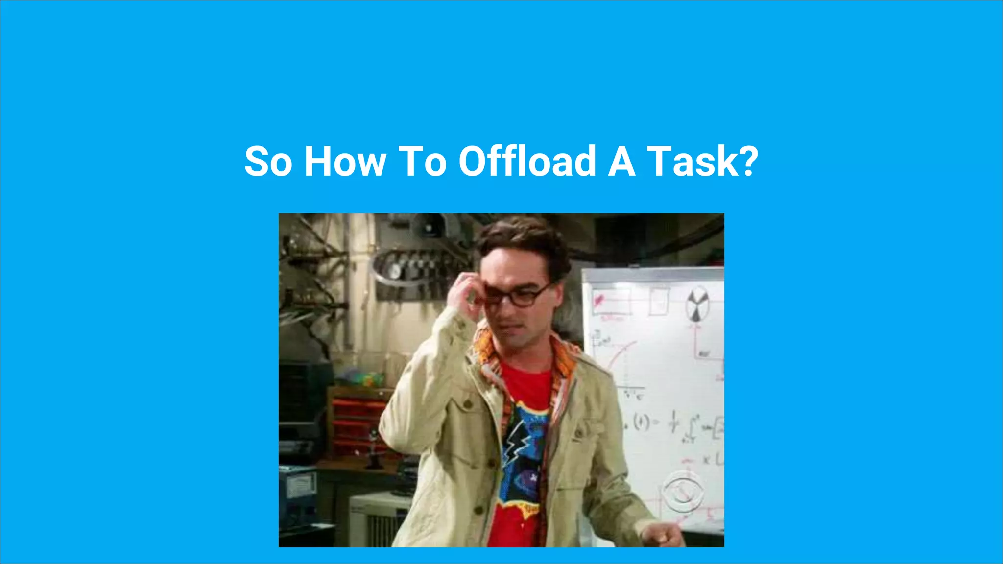 So How To Offload A Task?
 
