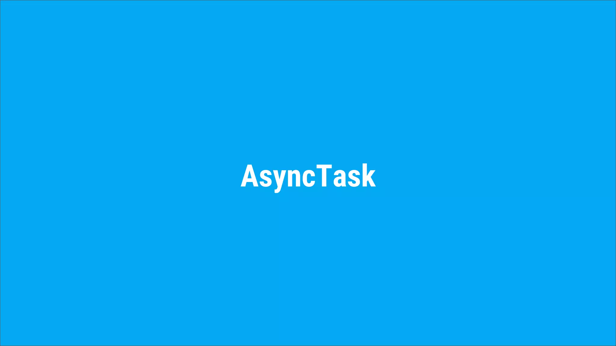 AsyncTask
 