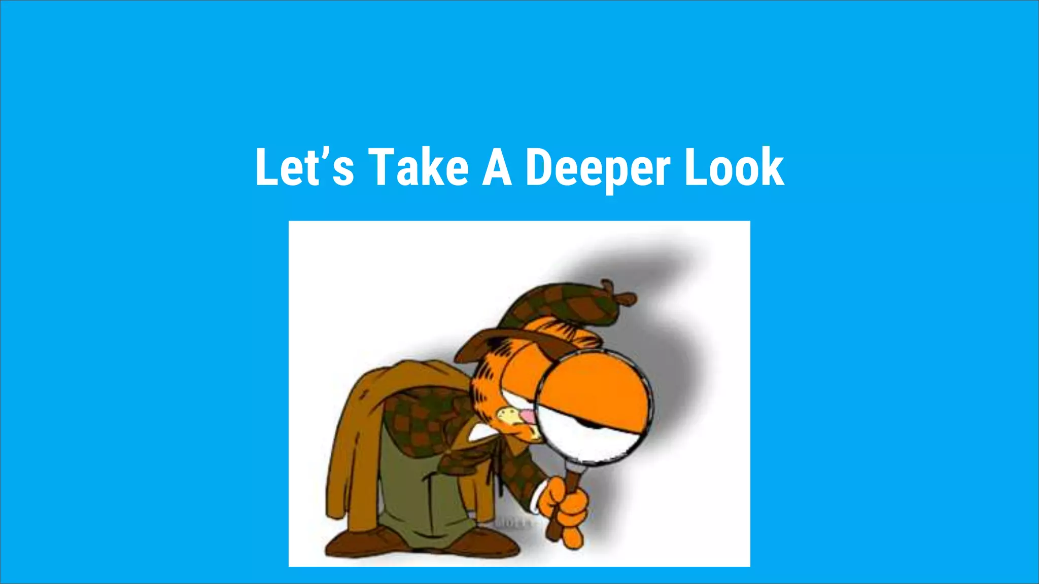 Let’s Take A Deeper Look
 