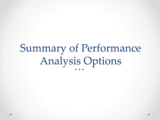 Summary of Performance
Analysis Options
 
