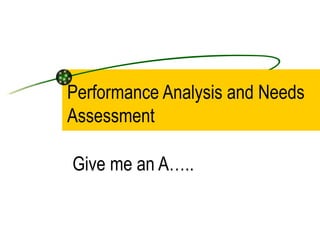 Performance Analysis and Needs Assessment Give me an A…..  