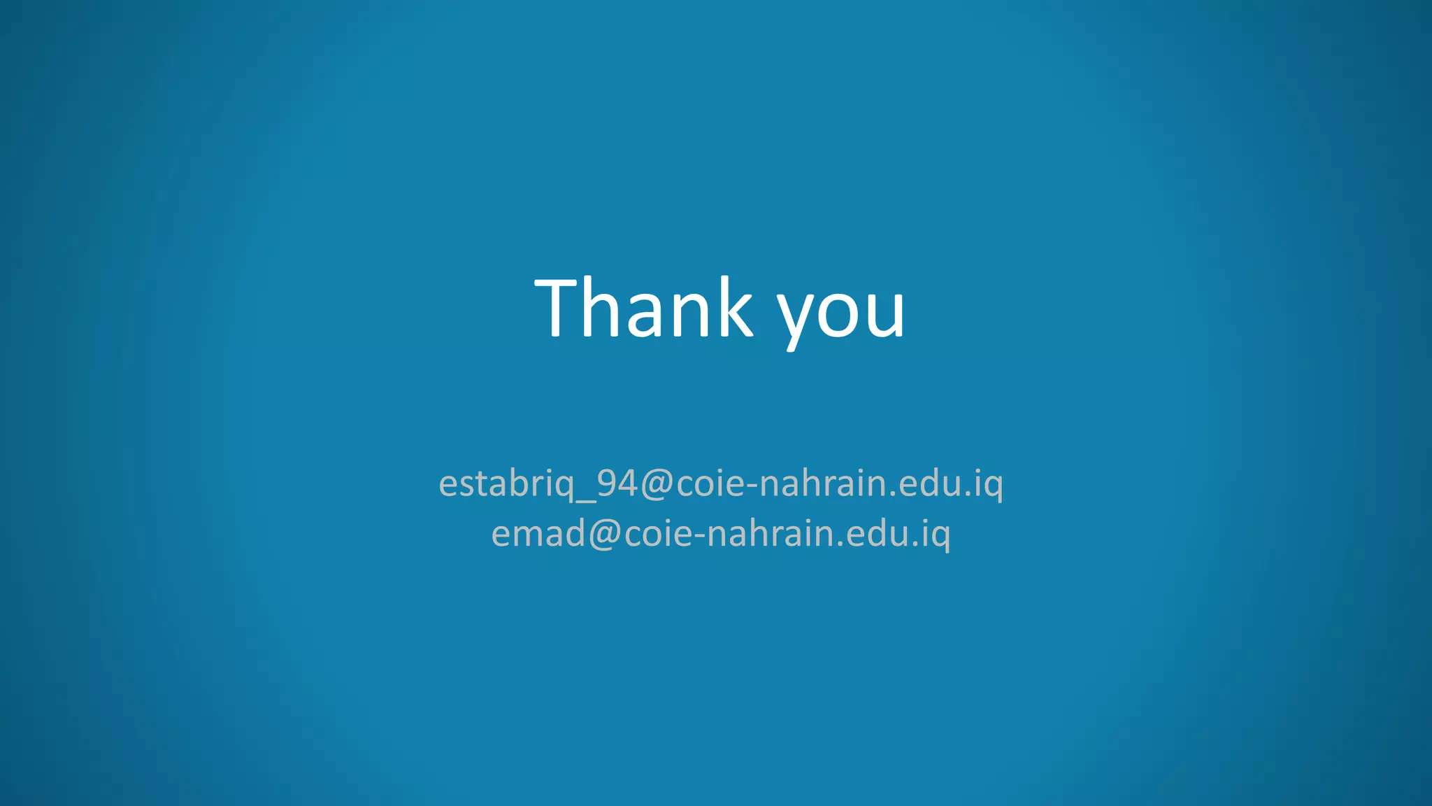 Thank you
estabriq_94@coie-nahrain.edu.iq
emad@coie-nahrain.edu.iq
 