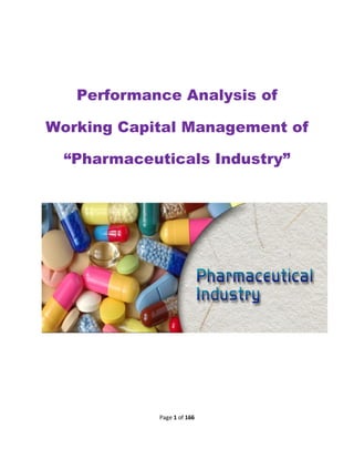 Performance Analysis of
Working Capital Management of
“Pharmaceuticals Industry”

Page 1 of 166

 