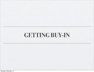 GETTING BUY-IN

Saturday, 9 November, 13

 