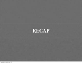 RECAP

Saturday, 9 November, 13

 
